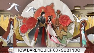 How Dare You (成和体统） EP 03 Sub Indo