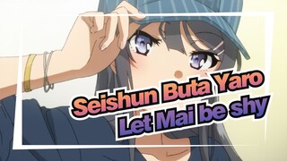 Seishun Buta Yaro|Let Mai be shy