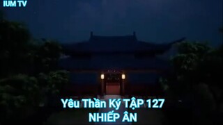 Yêu Thần Ký TẬP 127-NHIẾP ÂN