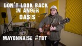 Don't Look Back In Anger (Acoustic) - Oasis | Mayonnaise #TBT