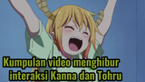 Kumpulan video menghibur interaksi Kanna dan Tohru