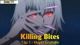 Killing Bites Tập 1 - Huyết tử chiến