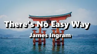 There's No Easy Way - James Ingram (Lyrics)