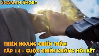 Thiên Hoang Chiến Thần Tập 14 - Cuộc chiến không hồi kết!