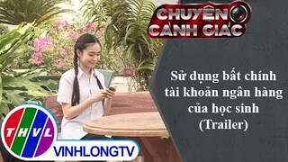 Sử dụng bất chính tài khoản ngân hàng của học sinh | Chuyện cảnh giác - Trailer