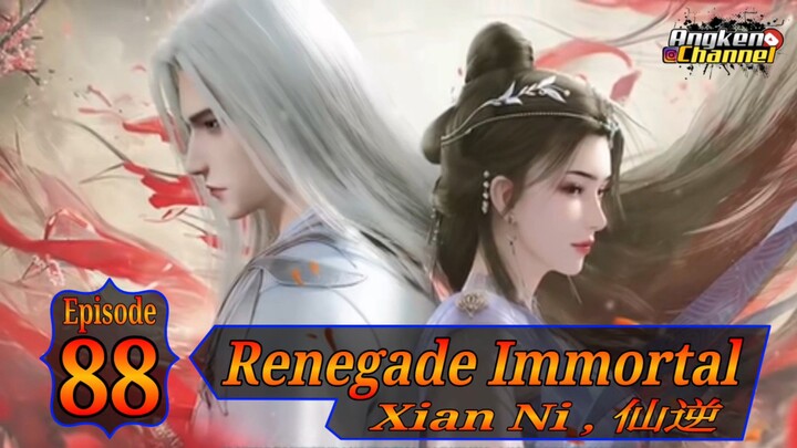 Eps 88 Renegade Immortal [Xian Ni] 仙逆