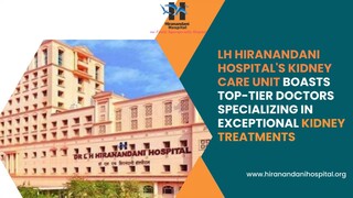 LH Hiranandani Hospital's Kidney Care unit boasts top-tier doctors specializing