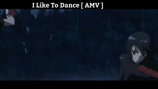 I Like To Dance [ AMV ] Hay Nhất