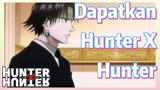Dapatkan Hunter X Hunter