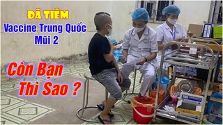 Anh Em Mình Đã Tiêm Vaccine Trung Quốc Mũi 2 - Còn Bạn Thì Sao ?