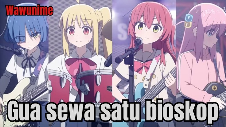 Gua Sewa satu bioskop buat nonton bocchi