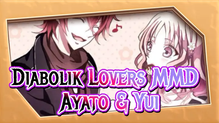 [Diabolik Lovers MMD] Ayato & Yui's LUVORATRRRRRRRY! / Yui's So Beautiful!