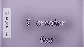 creator fav pt 1