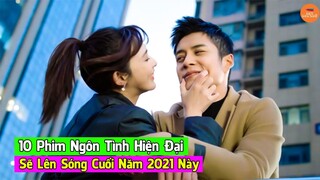 10 Bộ Phim Ngôn Tình Hiện Đại Trung Quốc Mới Nhất Sẽ Lên Sóng Cuối Năm 2021 Này