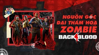 Phân Tích Game: Back 4 Blood - Nguồn gốc Đại thảm hoạ Zombie | Cảm Game