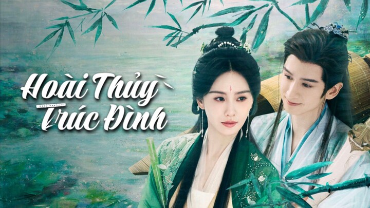 Tập 18| Hoài Thủy Trúc Đình - Love In Pavilion ( Lưu Thi Thi, Trương Vân Long)