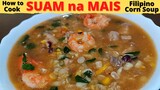 SUAM na MAIS | Filipino Style CORN SOUP | with Pork, Shrimp and Malunggay