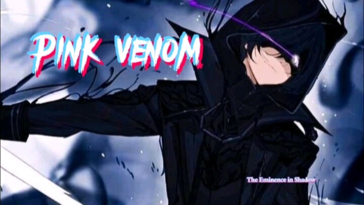 He pretend WEAK - The Eminence of Shadow (Pink Venom - BLACKPINK) (AMVedit)