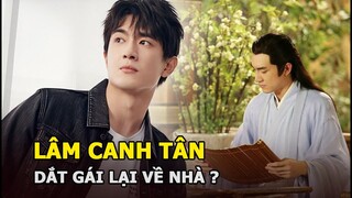 Lâm Canh Tân “Sở Kiều Truyện” lộ cảnh say mèm, đưa gái lạ về nhà