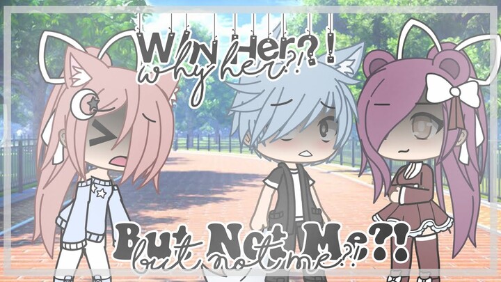 Why Her? But Not Me?! || Gacha Life Mini Movie