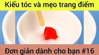 Kiểu tóc và mẹo trang điểm đơn giản dành cho bạn #16