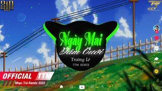 Ngày Mai Đám Cưới ( Remix )Trường Lê |Nhạc Việt Remix Hay Nhất 2022 | Dù Nghèo Mình Luôn Thương Nhau