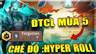 TRẢI NGHIỆM CHẾ ĐỘ HYPER ROLL ĐTCL MÙA 5 VỚI 9 SUY VONG