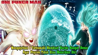 Keren ! Tatsumaki Mengeluarkan Barier Yang Sangat Besar & Kemunculan Drive Knight !!!