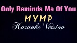 ONLY REMINDS ME OF YOU - Mymp (KARAOKE VERSION)