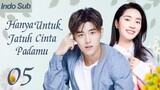 【Indo Sub】Hanya untuk jatuh cinta padamu 05 | (Pemeran:Zhao Dongze ,Wu Mansi)