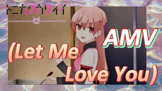 [จะยังไงภรรยาของผมก็น่ารัก] AMV |(Let Me Love You)