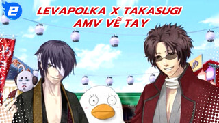 LevanPolkka + Takasugi | AMV tự vẽ nhân vật_2