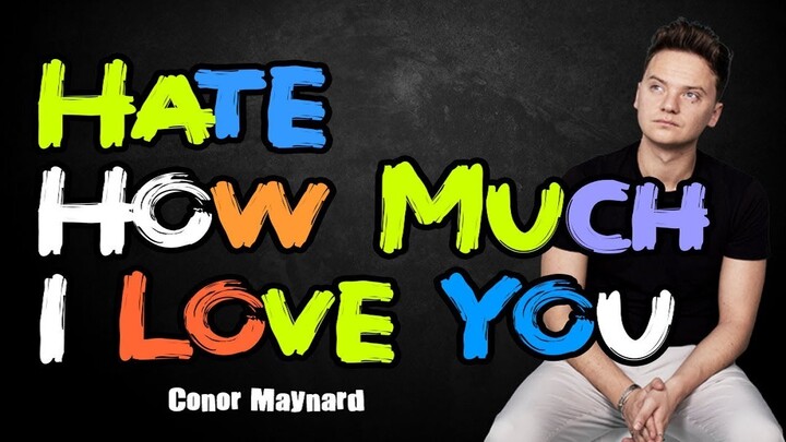 Hate How Much I Love You - Conor Maynard (LYRICS)