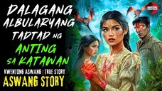 DALAGANG ALBULARYA TADTAD NG ANTING SA KATAWAN | Kwentong Aswang | True Story | 04/01/2025 🎬