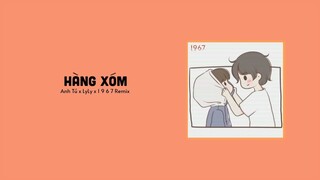 Hàng Xóm - Anh Tú x LyLy「1 9 6 7 Remix」/ Audio Lyrics