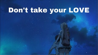 Your Lie In April  [ AMV ]  Don't Take Your Love (collab w/Zack Gray)