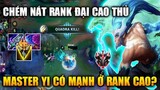 [LMHT Tốc Chiến] Master Yi Có Mạnh Ở Rank Cao? Chém Nát Team Bạn Trong Liên Minh Tốc Chiến