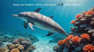 Danny the Dolphin's Heroic Adventure! 🌊🐬 | Smile Sprouts