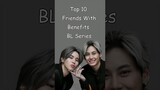 Top 10 Friends With Benefits BL Series #blrama #blseriestowatch #blseries #bldrama #bl