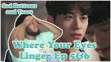 Where Your Eyes Linger Ep 5 & 6 [Reaction]