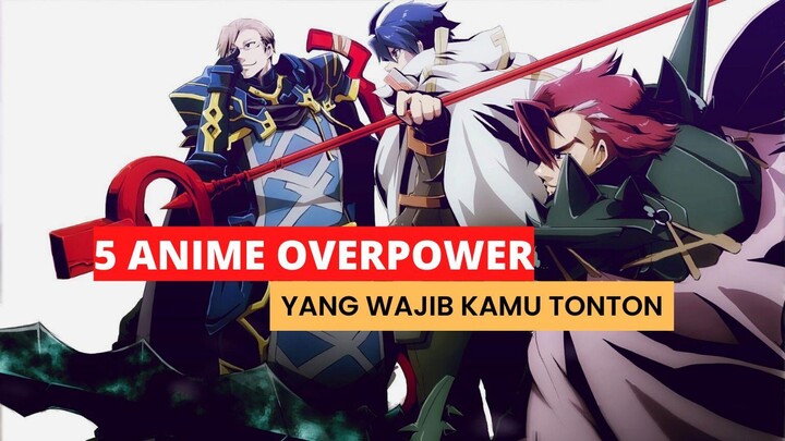 Rekomendasi 5 Anime Dengan MC Overpower