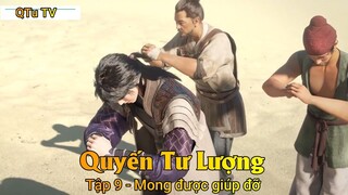 Quyến Tư Lượng Tập 9 - Mong được giúp đỡ