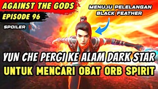 YUN CHE MENGHAJAR KULTIVATOR DARI SEKTE JIWA | Spoiler Eps 96 Against The Gods