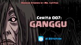 007 GANGGU (Horror Stories by Mr. Catfish) cerita hantu