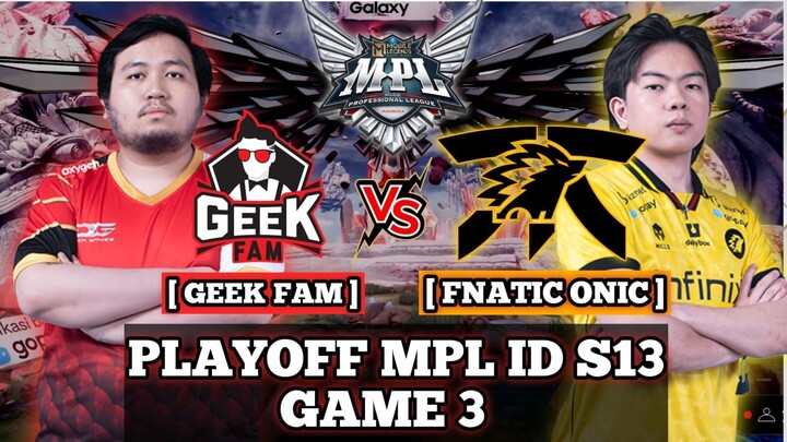 FNATIC ONIC VS GEEK FAM GAME 3 PLAYOFF MPL ID S13! - ONIC VS GEEK