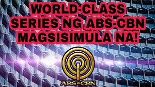 WORLD-CLASS SERIES NG ABS-CBN MAGSISIMULA NA!