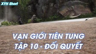 Vạn giới Tiên Tung Tập 10 - Đối Quyết