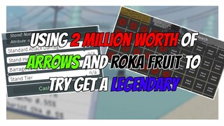 TRYING TO GET LEGENDARY STAND WITH 2 MILLION WORTH OF ARROWS AND FRUITS in Stand Upright | Roblox |