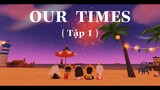 PLAYTOGETHER PHIM ''OUR TIMES'' - TẬP 1