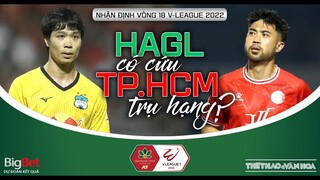 Vòng 18 V-League 2022 | HAGL thắng dễ hay sẽ thua để cứu CLB TPHCM của tân HLV Vũ Tiến Thành ?